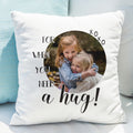 Personalised Need A Hug Photo Upload Cushion from Heartfelt Gifts