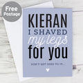 Personalised I Shaved My Legs For You Card from Heartfelt Gifts