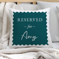 Personalised Deep Teal Reserved For Cushion – Birthday Funny Home Gift